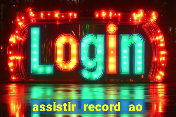 assistir record ao vivo bahia