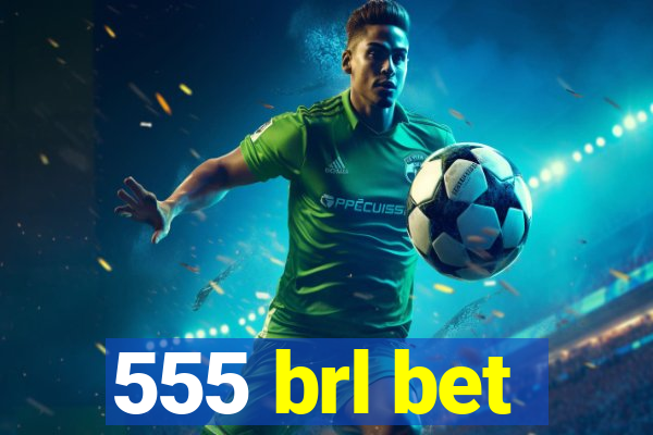 555 brl bet