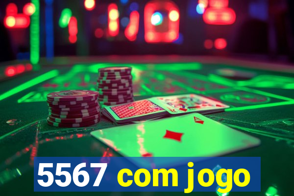 5567 com jogo