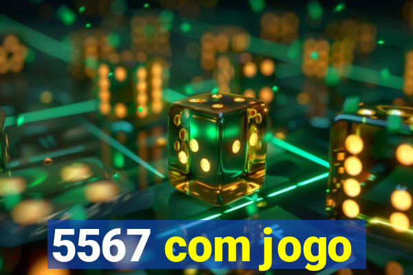 5567 com jogo