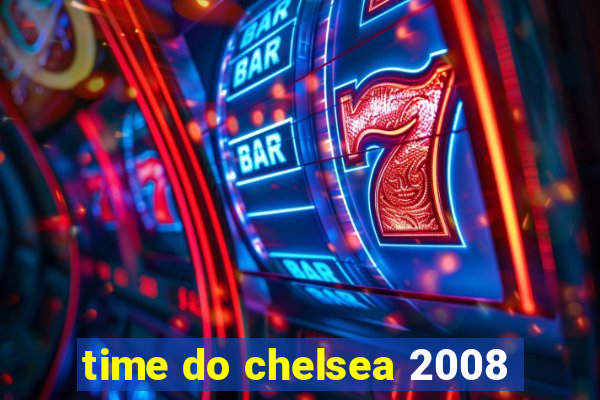 time do chelsea 2008