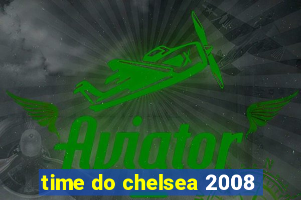 time do chelsea 2008