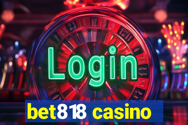 bet818 casino