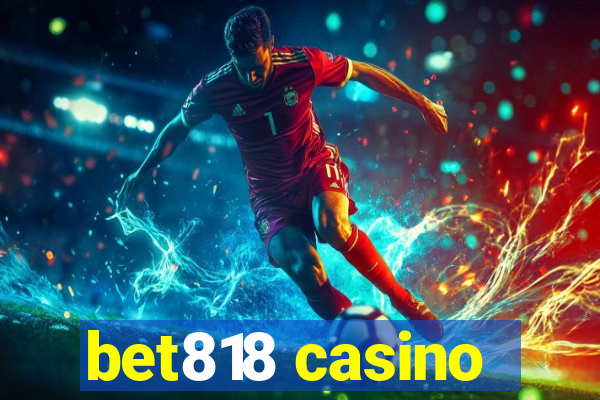 bet818 casino