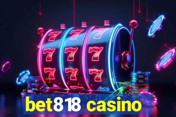 bet818 casino