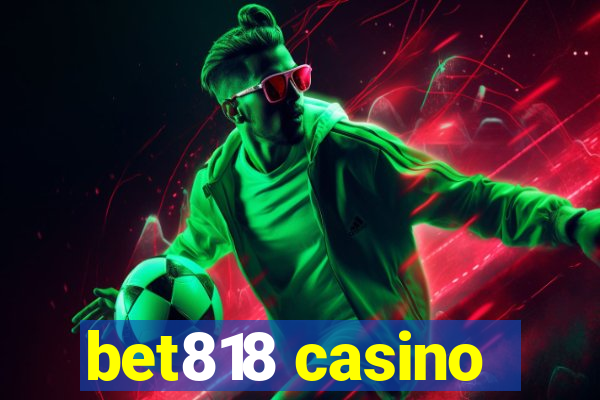 bet818 casino