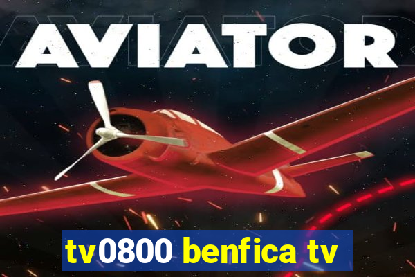 tv0800 benfica tv