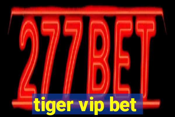 tiger vip bet