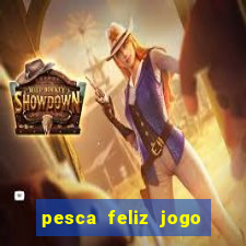 pesca feliz jogo ganhar dinheiro