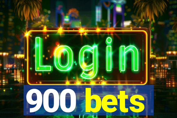 900 bets