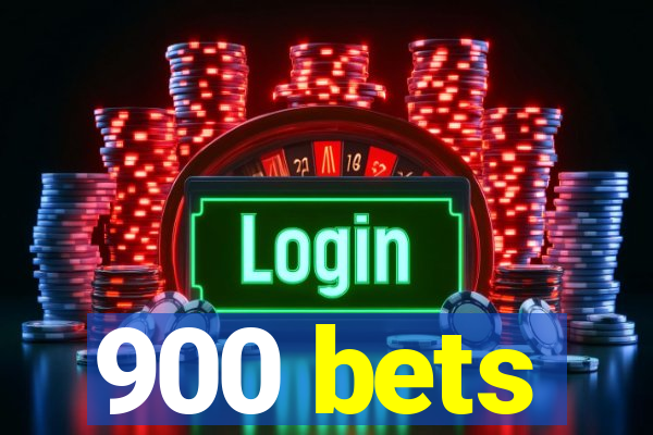 900 bets