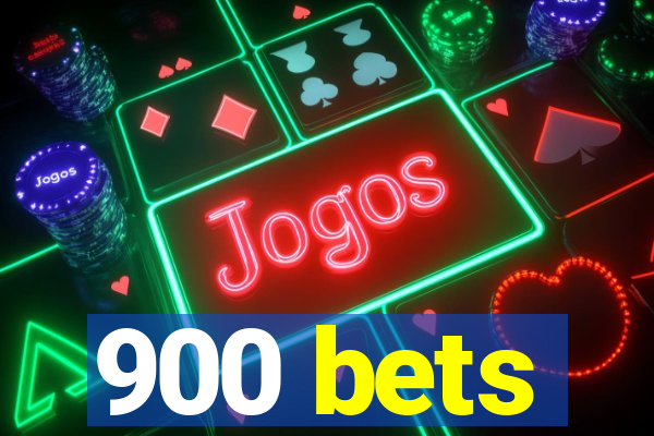 900 bets