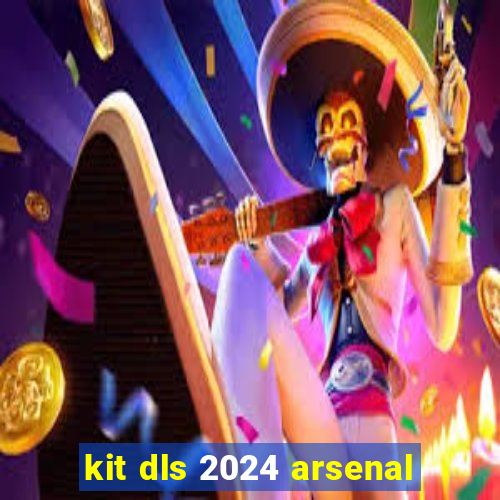 kit dls 2024 arsenal