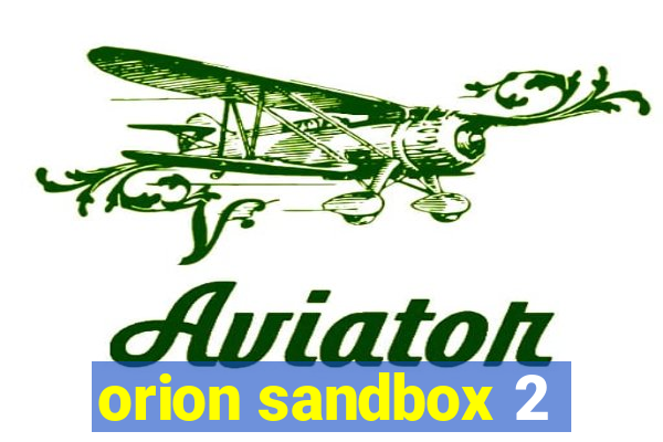 orion sandbox 2