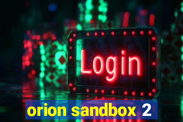 orion sandbox 2