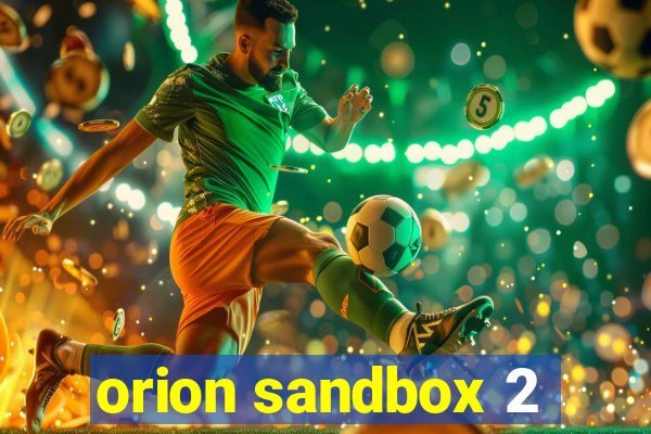 orion sandbox 2