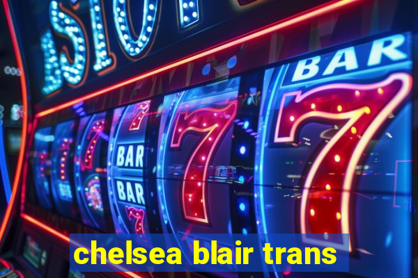 chelsea blair trans