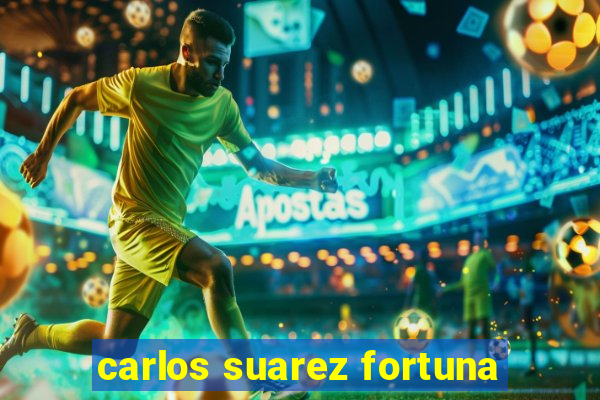 carlos suarez fortuna