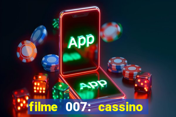 filme 007: cassino royale completo dublado youtube