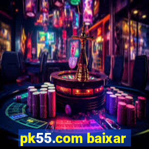 pk55.com baixar