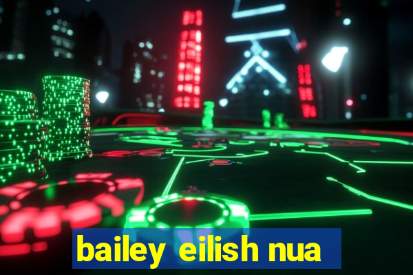 bailey eilish nua