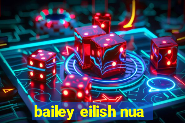 bailey eilish nua