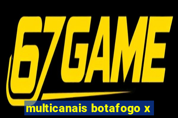 multicanais botafogo x