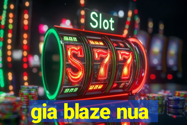 gia blaze nua