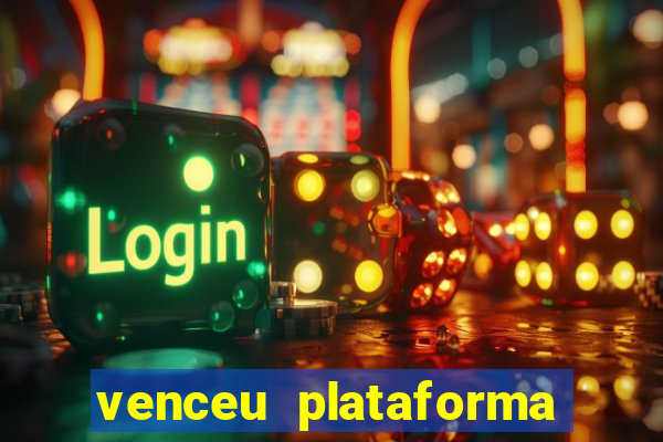 venceu plataforma de jogos