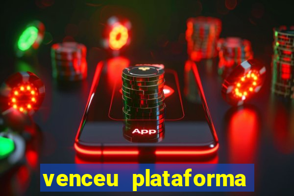 venceu plataforma de jogos