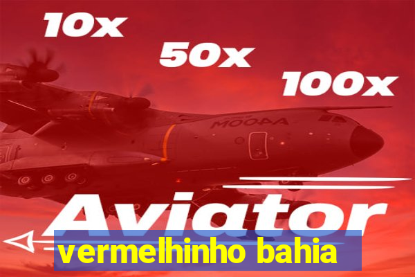 vermelhinho bahia