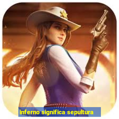 inferno significa sepultura