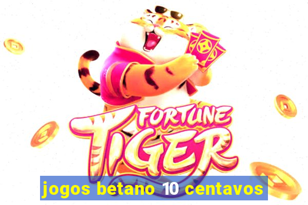 jogos betano 10 centavos