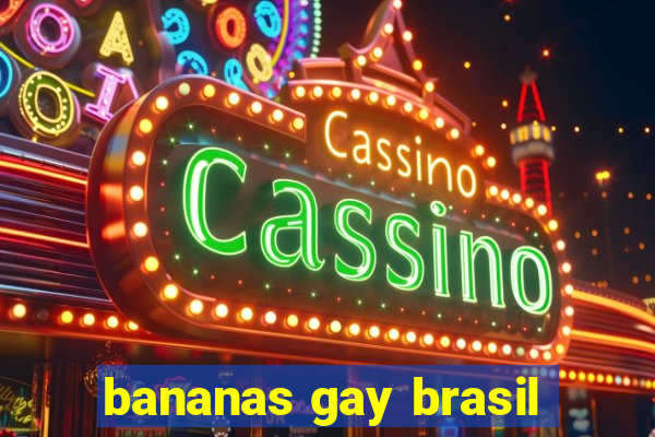 bananas gay brasil