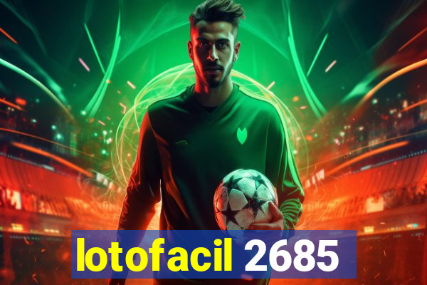 lotofacil 2685