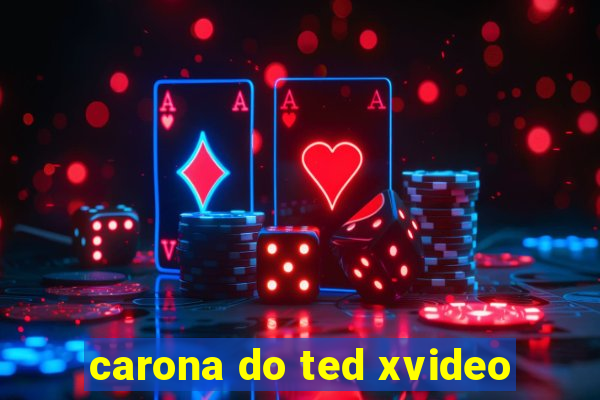 carona do ted xvideo