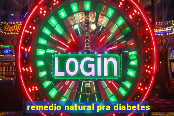 remedio natural pra diabetes