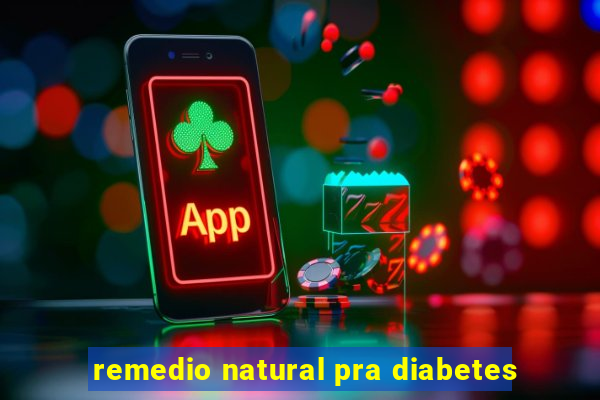 remedio natural pra diabetes