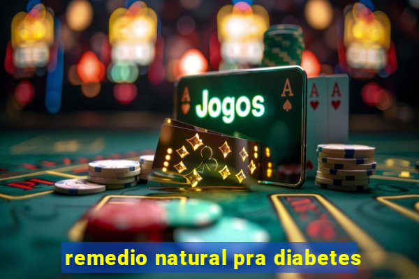 remedio natural pra diabetes