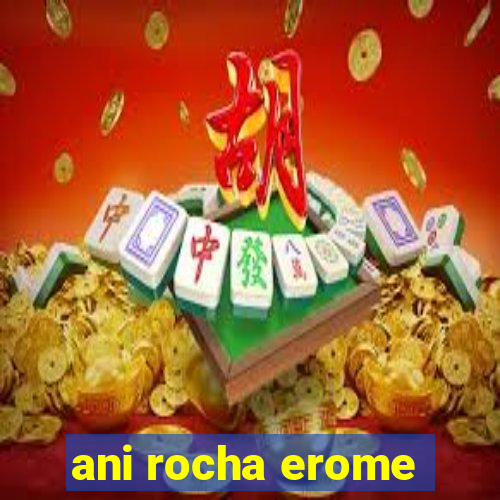 ani rocha erome