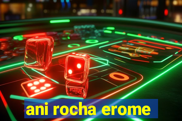 ani rocha erome