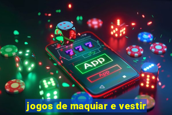 jogos de maquiar e vestir