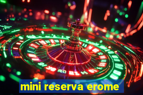 mini reserva erome