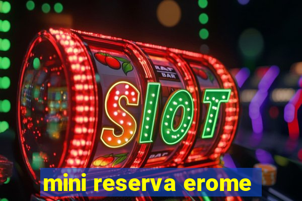 mini reserva erome