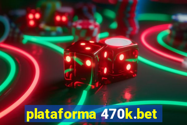 plataforma 470k.bet