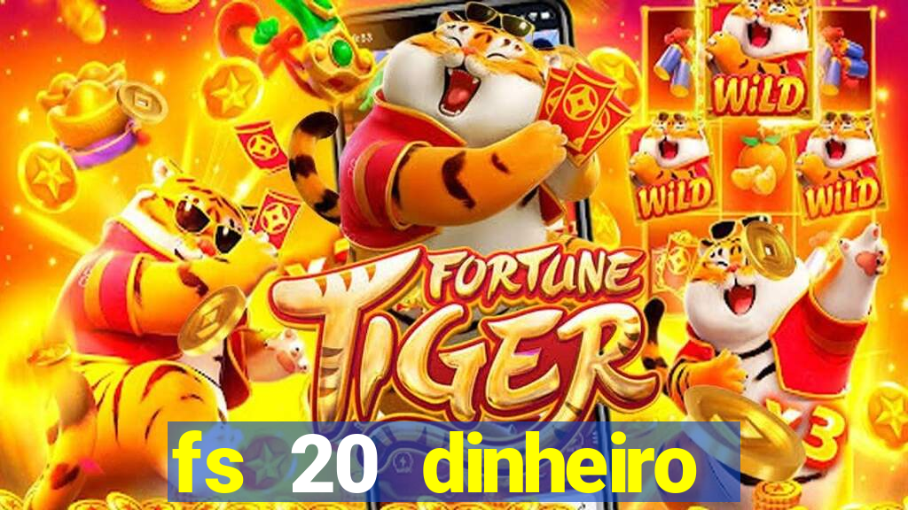 fs 20 dinheiro infinito download