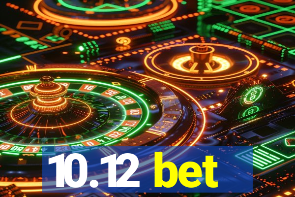 10.12 bet