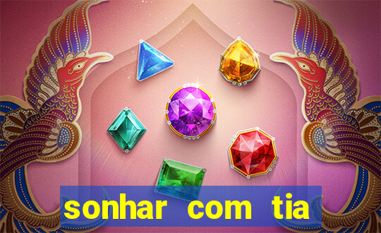 sonhar com tia falecida jogo do bicho