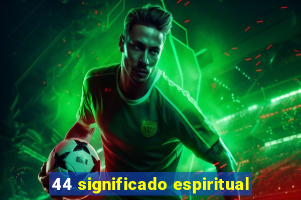 44 significado espiritual