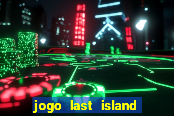 jogo last island of survival